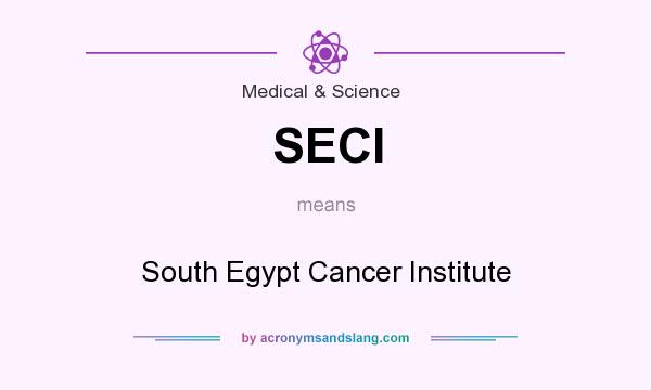 What does SECI mean? It stands for South Egypt Cancer Institute