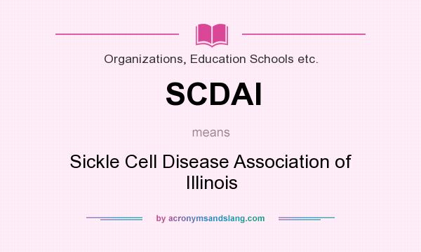 What does SCDAI mean? It stands for Sickle Cell Disease Association of Illinois