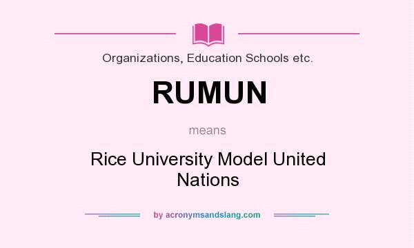 What does RUMUN mean? It stands for Rice University Model United Nations