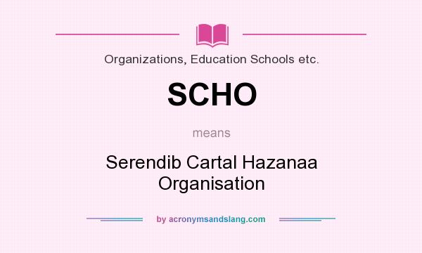 What does SCHO mean? It stands for Serendib Cartal Hazanaa Organisation