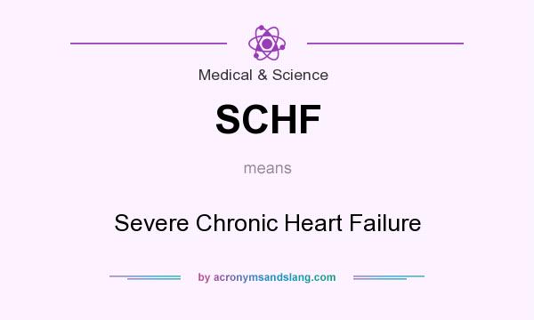 What does SCHF mean? It stands for Severe Chronic Heart Failure