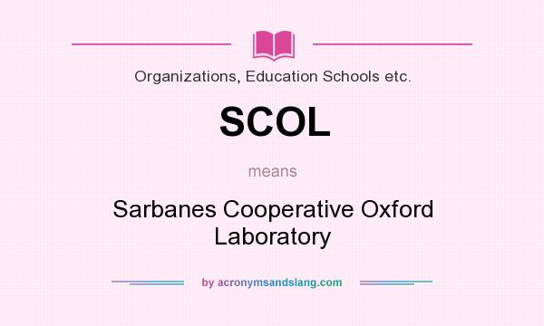 What does SCOL mean? It stands for Sarbanes Cooperative Oxford Laboratory