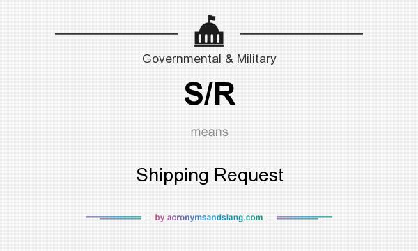 What does S/R mean? It stands for Shipping Request