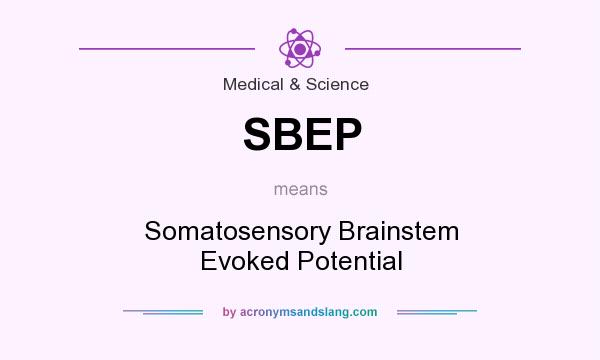 What does SBEP mean? It stands for Somatosensory Brainstem Evoked Potential