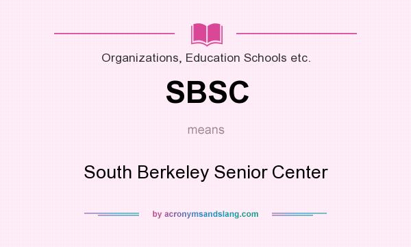 What does SBSC mean? It stands for South Berkeley Senior Center
