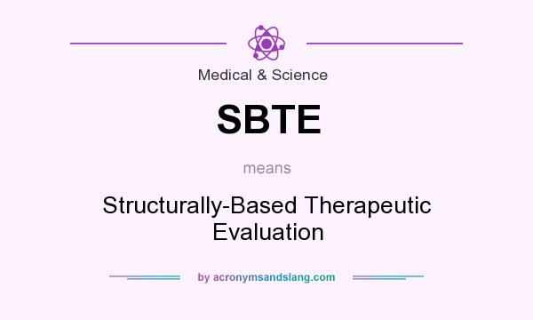 What does SBTE mean? It stands for Structurally-Based Therapeutic Evaluation
