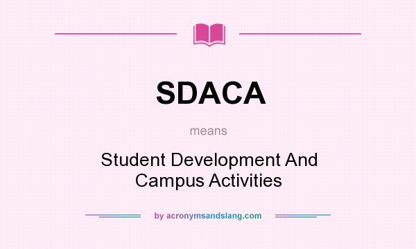What does SDACA mean? It stands for Student Development And Campus Activities