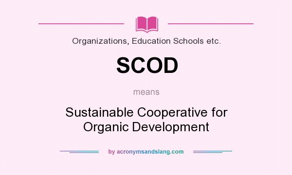 What does SCOD mean? It stands for Sustainable Cooperative for Organic Development