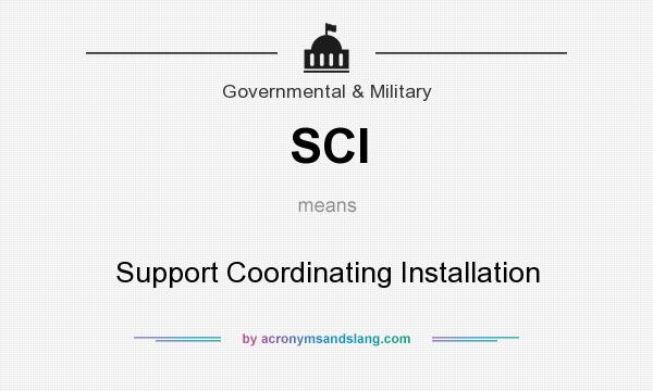 What does SCI mean? It stands for Support Coordinating Installation