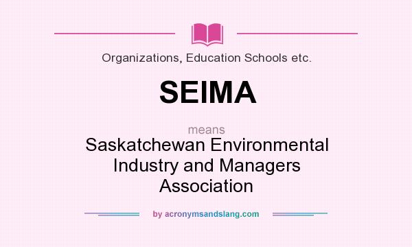 What does SEIMA mean? It stands for Saskatchewan Environmental Industry and Managers Association