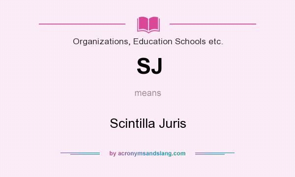 What does SJ mean? It stands for Scintilla Juris