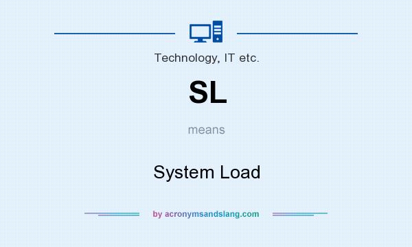 What does SL mean? It stands for System Load
