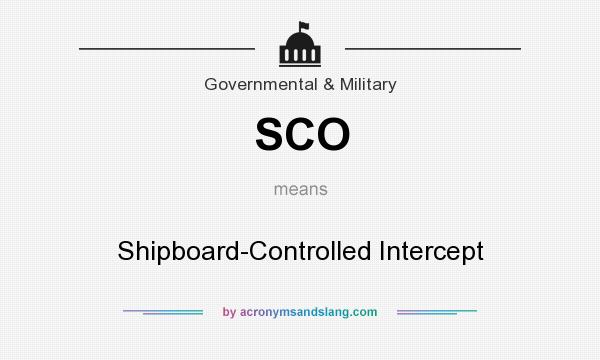 What does SCO mean? It stands for Shipboard-Controlled Intercept