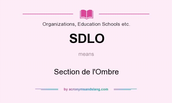 What does SDLO mean? It stands for Section de l`Ombre
