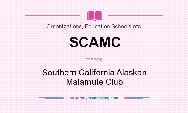 What does SCAMC mean? It stands for Southern California Alaskan Malamute Club
