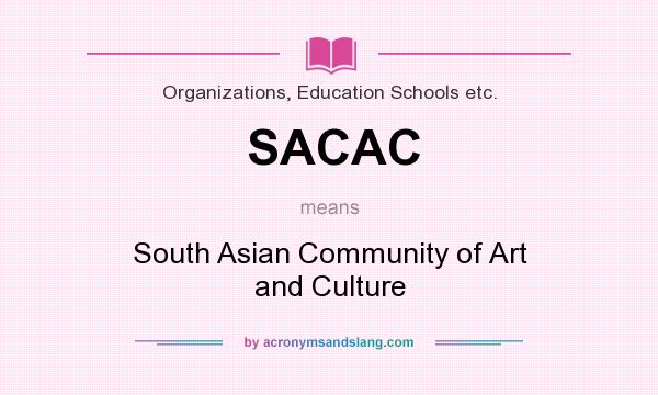 What does SACAC mean? It stands for South Asian Community of Art and Culture