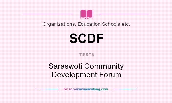 What does SCDF mean? It stands for Saraswoti Community Development Forum