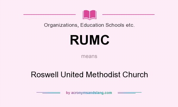 What does RUMC mean? It stands for Roswell United Methodist Church