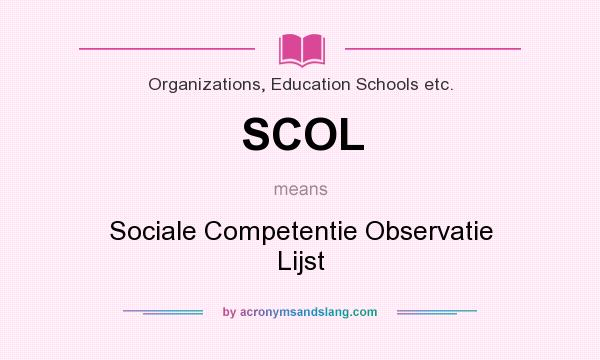 What does SCOL mean? It stands for Sociale Competentie Observatie Lijst