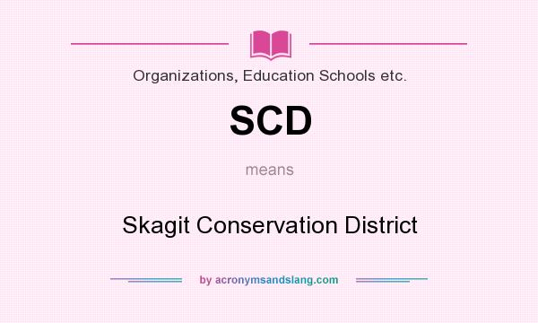 What does SCD mean? It stands for Skagit Conservation District