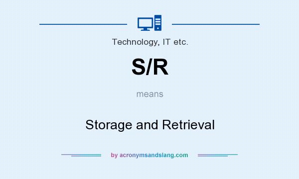 What does S/R mean? It stands for Storage and Retrieval