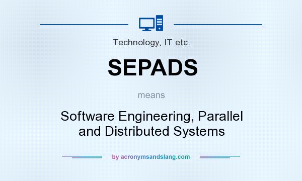 What does SEPADS mean? It stands for Software Engineering, Parallel and Distributed Systems