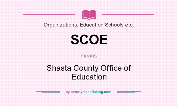 What does SCOE mean? It stands for Shasta County Office of Education