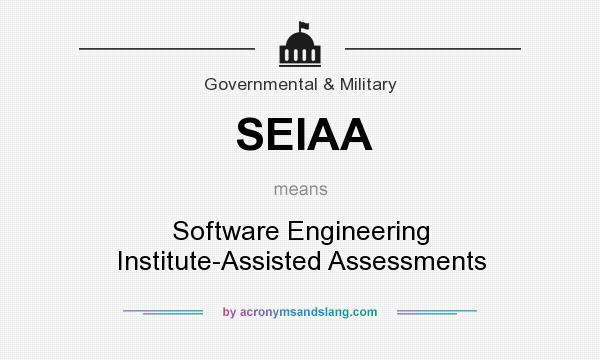 What does SEIAA mean? It stands for Software Engineering Institute-Assisted Assessments