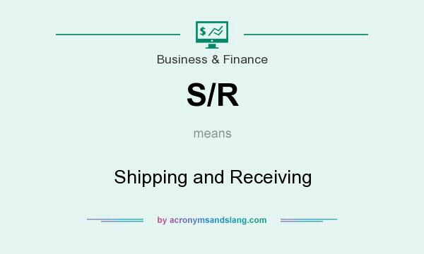 What does S/R mean? It stands for Shipping and Receiving