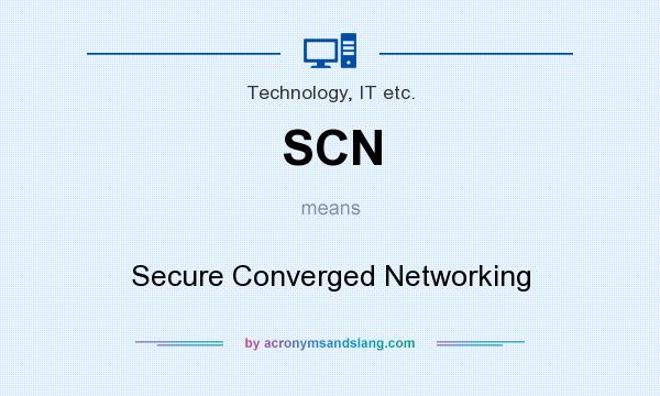 What does SCN mean? It stands for Secure Converged Networking