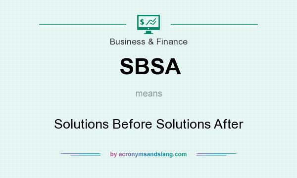 What does SBSA mean? It stands for Solutions Before Solutions After