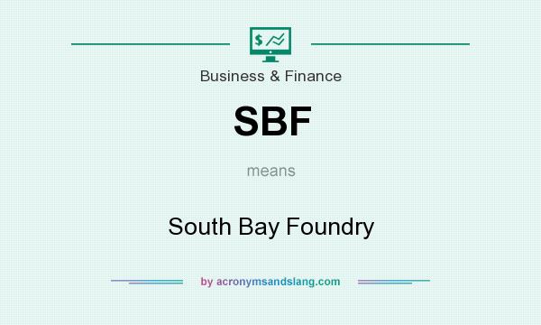 What does SBF mean? It stands for South Bay Foundry