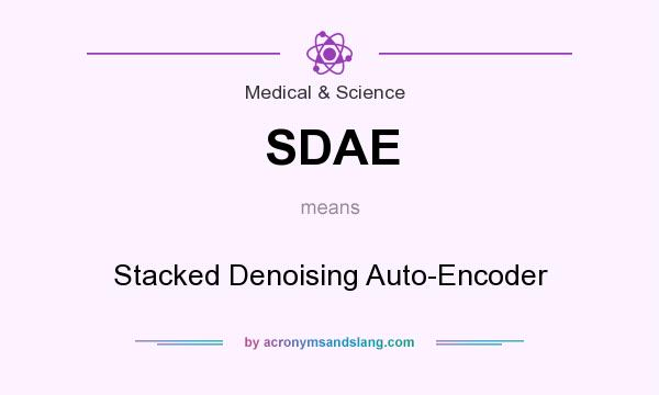 What does SDAE mean? It stands for Stacked Denoising Auto-Encoder