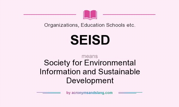 What does SEISD mean? It stands for Society for Environmental Information and Sustainable Development