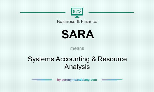 What does SARA mean? It stands for Systems Accounting & Resource Analysis