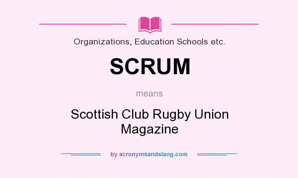 What does SCRUM mean? It stands for Scottish Club Rugby Union Magazine
