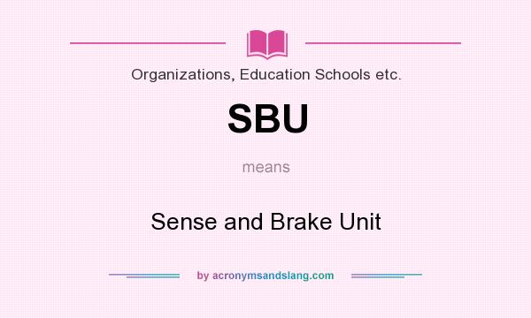What does SBU mean? It stands for Sense and Brake Unit