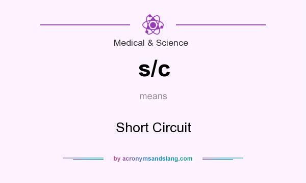 What does s/c mean? It stands for Short Circuit