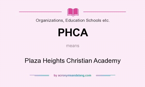What does PHCA mean? It stands for Plaza Heights Christian Academy