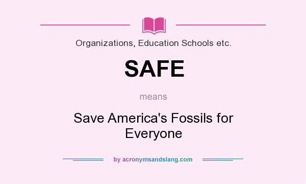 What does SAFE mean? It stands for Save America`s Fossils for Everyone
