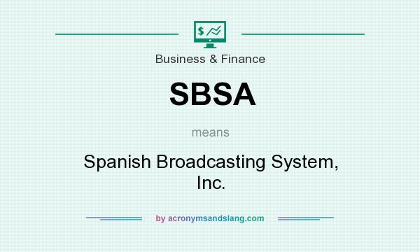 What does SBSA mean? It stands for Spanish Broadcasting System, Inc.