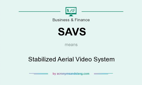 What does SAVS mean? It stands for Stabilized Aerial Video System