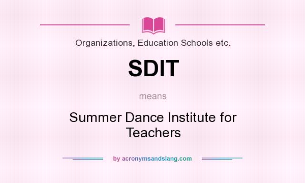 What does SDIT mean? It stands for Summer Dance Institute for Teachers