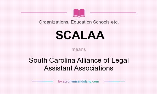 What does SCALAA mean? It stands for South Carolina Alliance of Legal Assistant Associations
