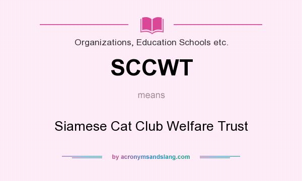 What does SCCWT mean? It stands for Siamese Cat Club Welfare Trust