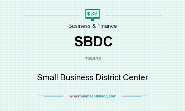 What does SBDC mean? It stands for Small Business District Center