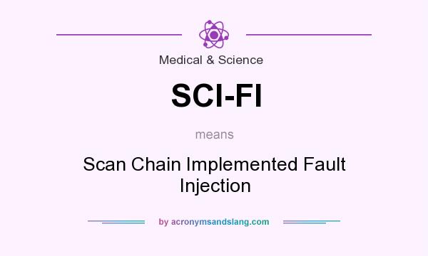 What does SCI-FI mean? It stands for Scan Chain Implemented Fault Injection