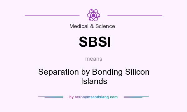 What does SBSI mean? It stands for Separation by Bonding Silicon Islands