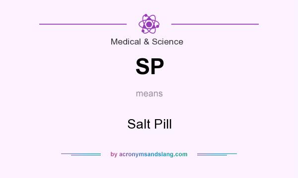 What does SP mean? It stands for Salt Pill