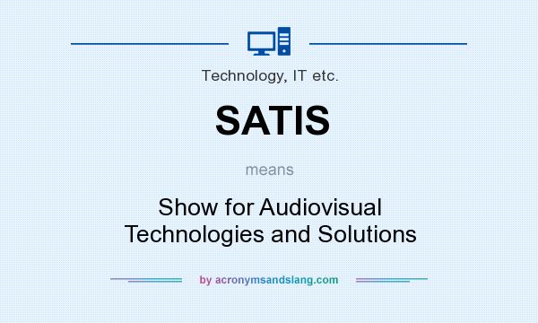 What does SATIS mean? It stands for Show for Audiovisual Technologies and Solutions